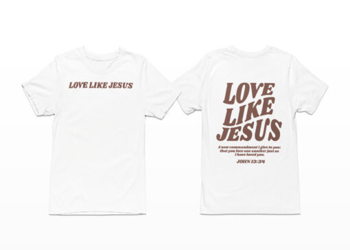 Love Like Jesus T-Shirt, Love Like Jesus Hoodie, Love Like Jesus Sweatshirt