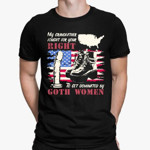 My Grandfather Fought For Your Right To Get Dominated Goth Women Shirt, Hoodie, Sweatshirt