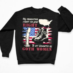 My Grandfather Fought For Your Right To Get Dominated Goth Women Shirt $19.95