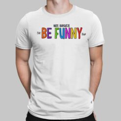 Nate Bargatze The Be Funny Tour Sweatshirt, Hoodie, Shirt