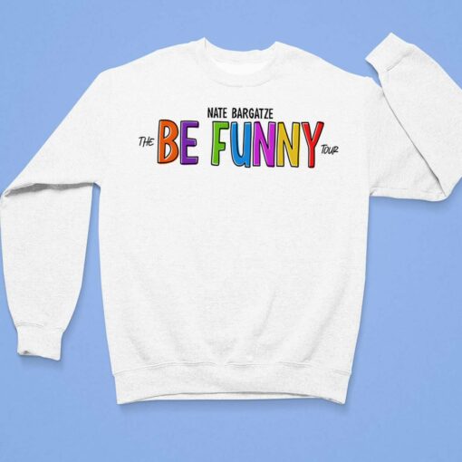 Nate Bargatze The Be Funny Tour Sweatshirt, Hoodie, Shirt $30.95