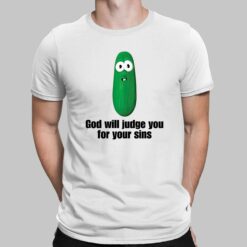 Pickle God Will Judge You For Your Sins T-Shirt, Hoodie, Sweatshirt