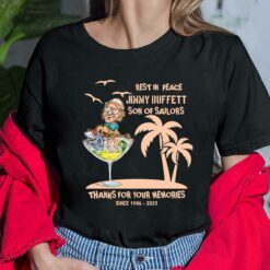 Rest In Peace Jimmy Buffett Son Of Sailors Thanks For Your Memories Since 1946-2023 Shirt $19.95