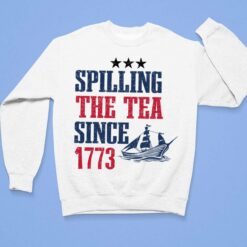 Spilling The Tea Since 1773 Shirt $19.95