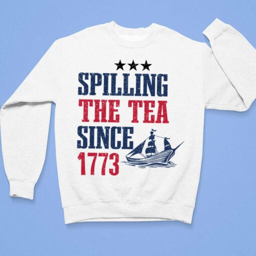 Spilling The Tea Since 1773 Shirt $19.95