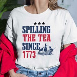 Spilling The Tea Since 1773 Shirt $19.95