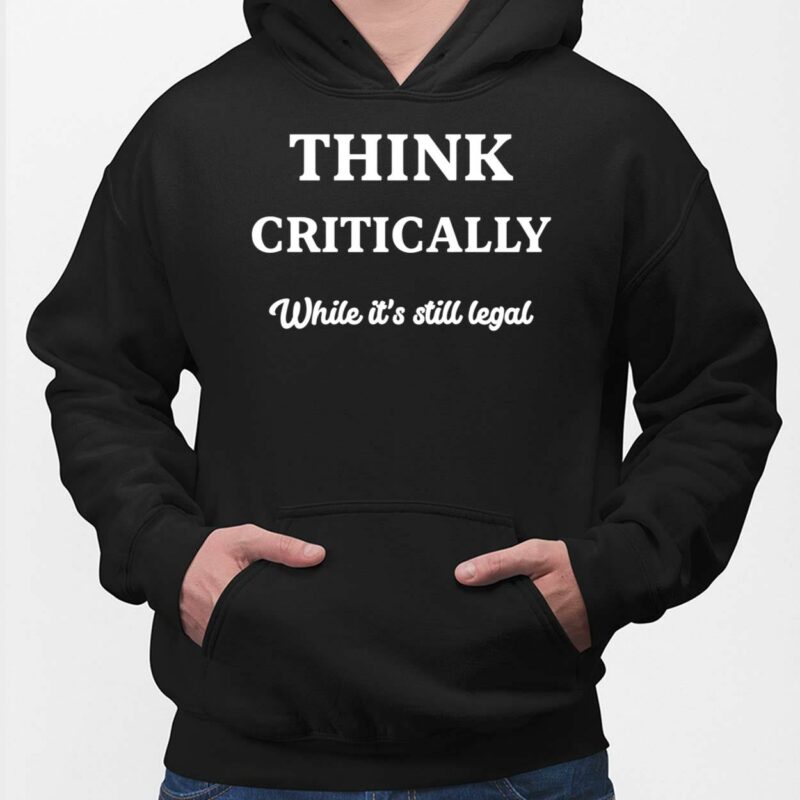 Think Critically White It's Still Legal Shirt Think Critically White It's Still Legal Shirt, Hoodie, Sweatshirt