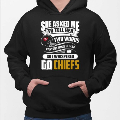 Two Words Every Girl Wants To Hear Go Chiefs T-Shirt, Hoodie, Sweatshirt
