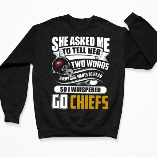 Two Words Every Girl Wants To Hear Go Chiefs T-Shirt $19.95