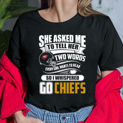 Two Words Every Girl Wants To Hear Go Chiefs T-Shirt, Hoodie, Sweatshirt