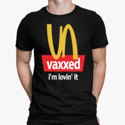 Vaxxed I'm Lovin' It T-Shirt, Hoodie, Sweatshirt
