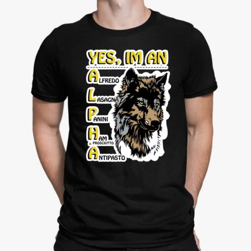 Wolf Yes I'm An Alpha T-Shirt, Hoodie, Sweatshirt