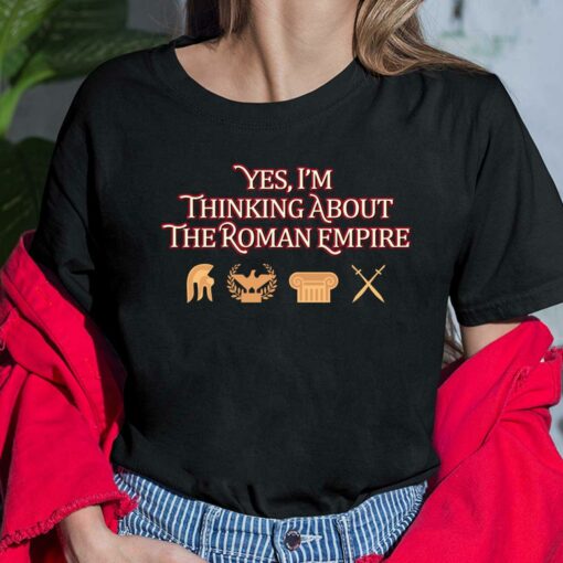 Yes I'm Thinking About The Roman Empire Limited Shirt, Hoodie, Sweatshirt