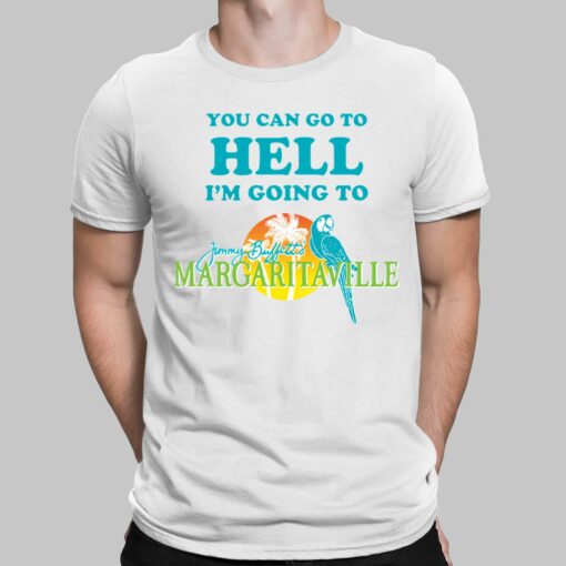 You Can Go To Hell I'm Going To Margaritaville Shirt, Hoodie, Sweatshirt