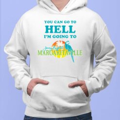 You Can Go To Hell I'm Going To Margaritaville Shirt, Hoodie, Sweatshirt