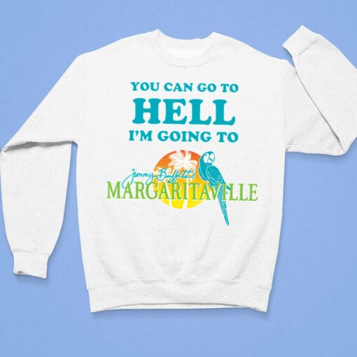 You Can Go To Hell I'm Going To Margaritaville Shirt $19.95