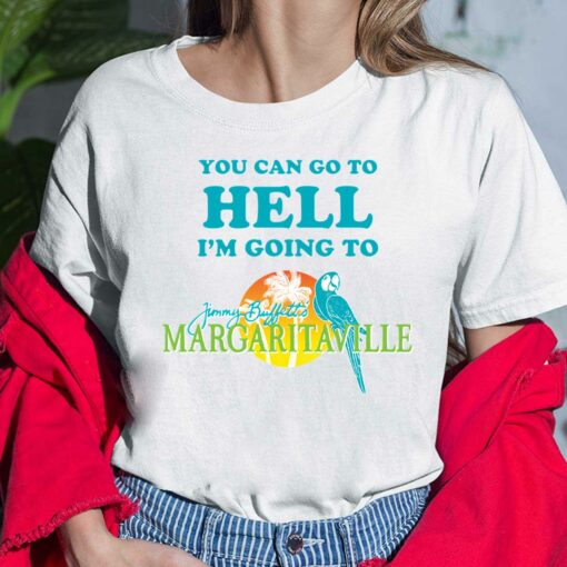 You Can Go To Hell I'm Going To Margaritaville Shirt, Hoodie, Sweatshirt