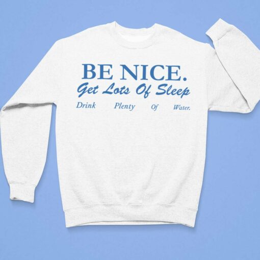 Be Nice Get Lots Of Sleep Drink Plenty Of Water T-shirt $19.95