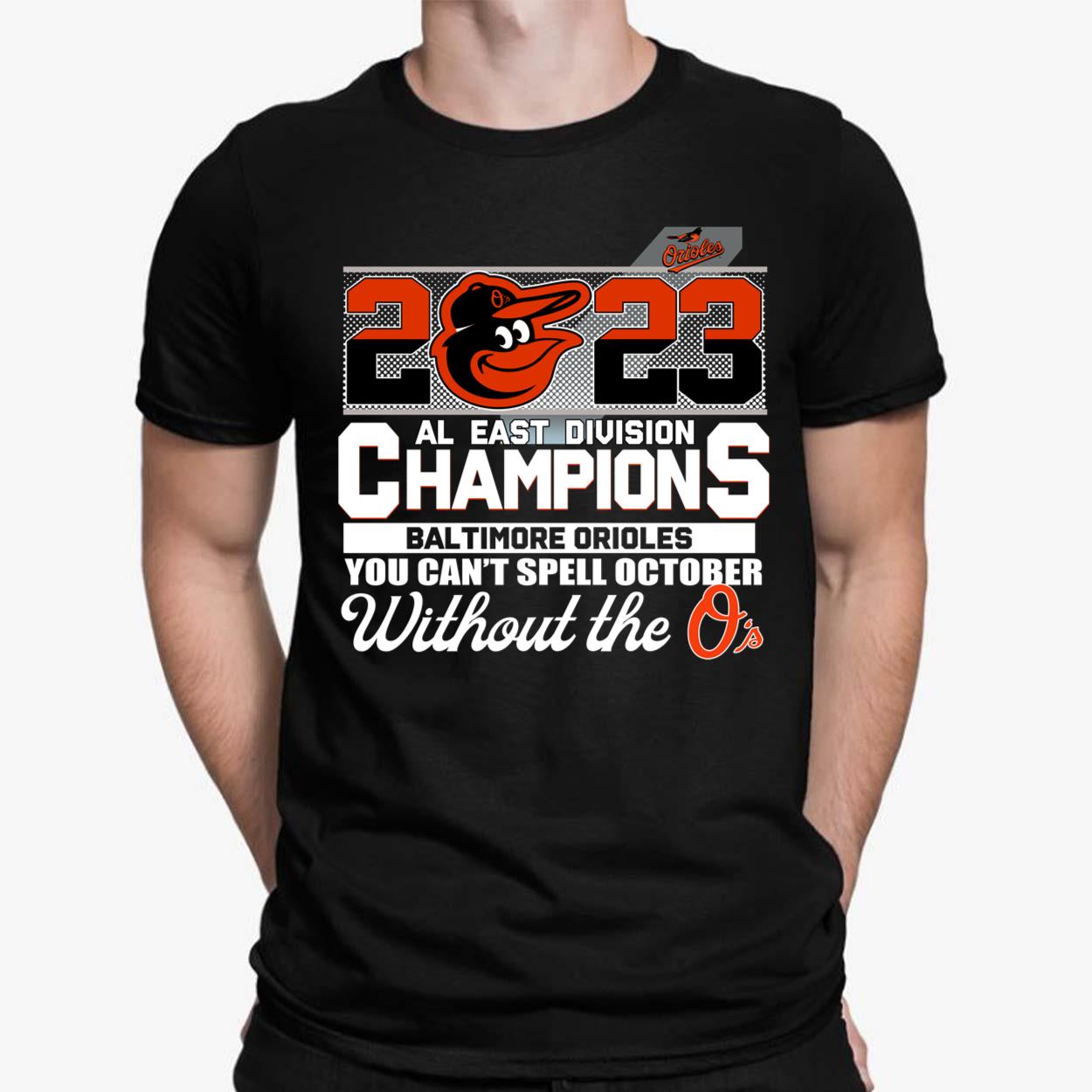 2023 Al East Division Champions Baltimore Orioles You Cant Spell October  Without The Os Shirt Unique - Revetee