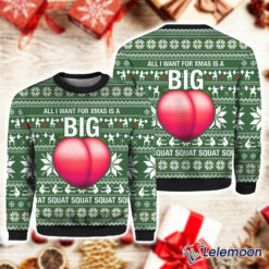 All I Want For Xmas Is A Big Booty Christmas Ugly Sweater $41.95