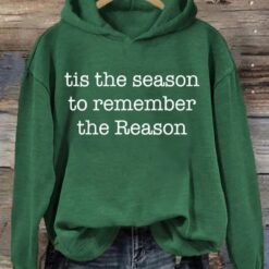 Christmas Tis the Season to Remember the Reason Hoodie, Sweatshirt $39.95