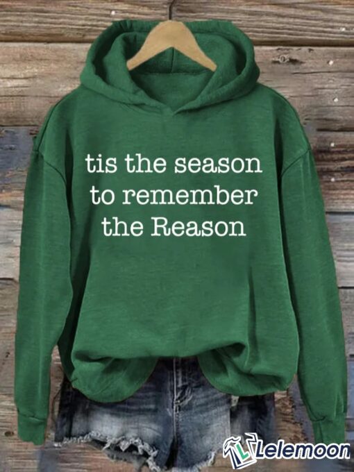 Christmas Tis the Season to Remember the Reason Hoodie, Sweatshirt $39.95