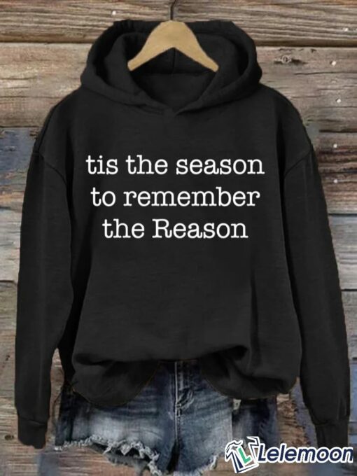Christmas Tis the Season to Remember the Reason Hoodie, Sweatshirt $39.95