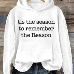 Christmas Tis the Season to Remember the Reason Hoodie, Sweatshirt $39.95
