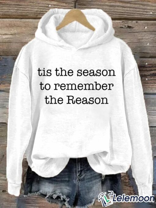 Christmas Tis the Season to Remember the Reason Hoodie, Sweatshirt $39.95