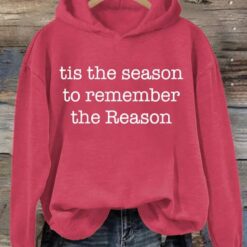 Christmas Tis the Season to Remember the Reason Hoodie, Sweatshirt $39.95