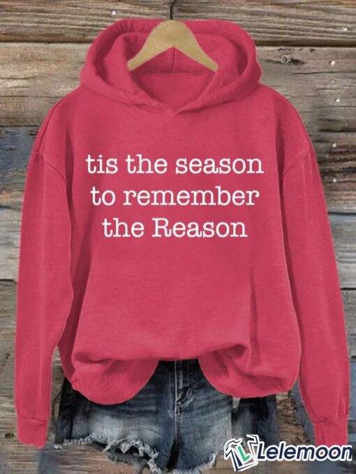 Christmas Tis the Season to Remember the Reason Hoodie, Sweatshirt $39.95
