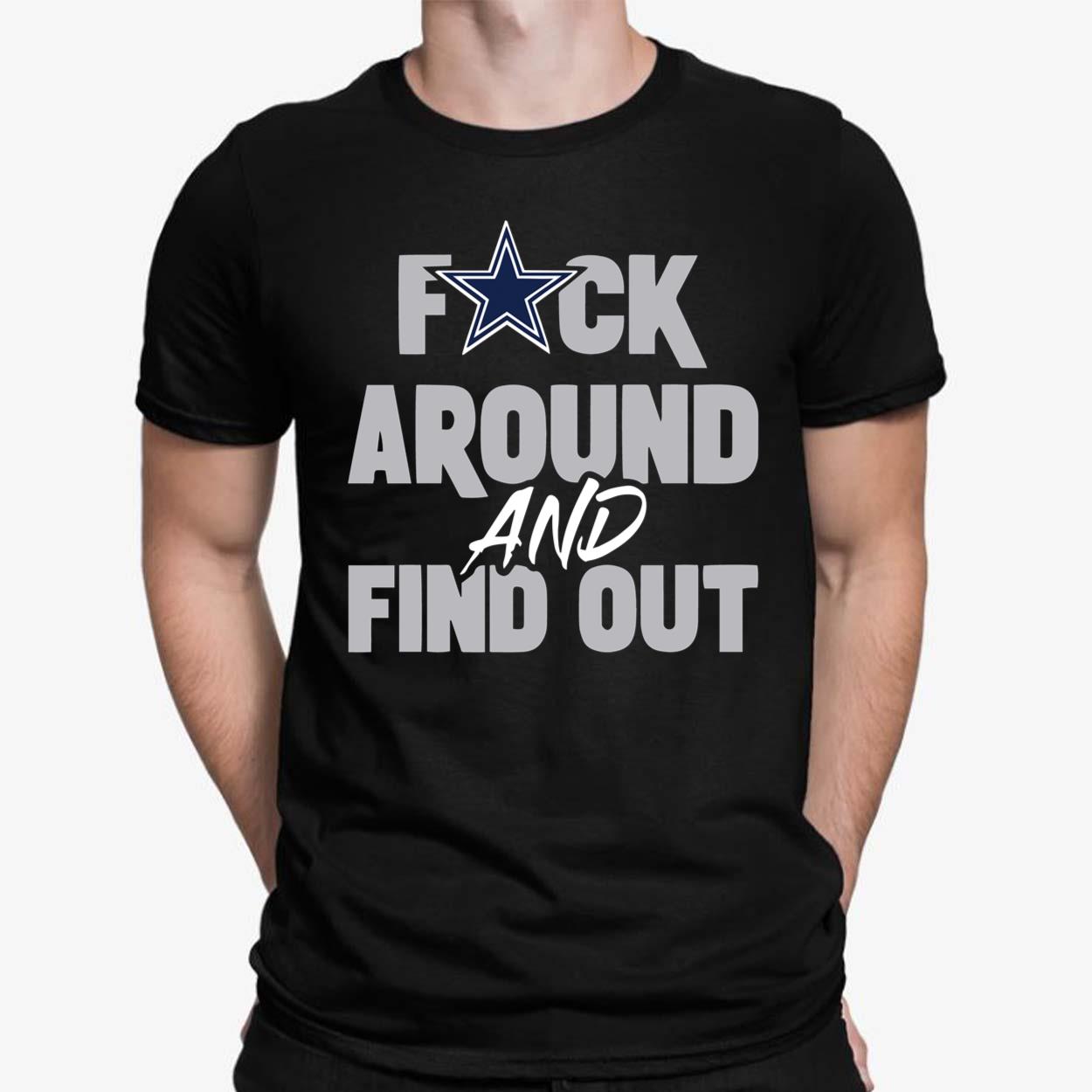 Fck Around And Find Out Cowboys Shirt - Lelemoon