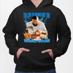 DJ Khaled Tell Em To Bring Out The Whole Ocean Shirt $19.95