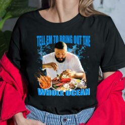 DJ Khaled Tell Em To Bring Out The Whole Ocean Shirt $19.95