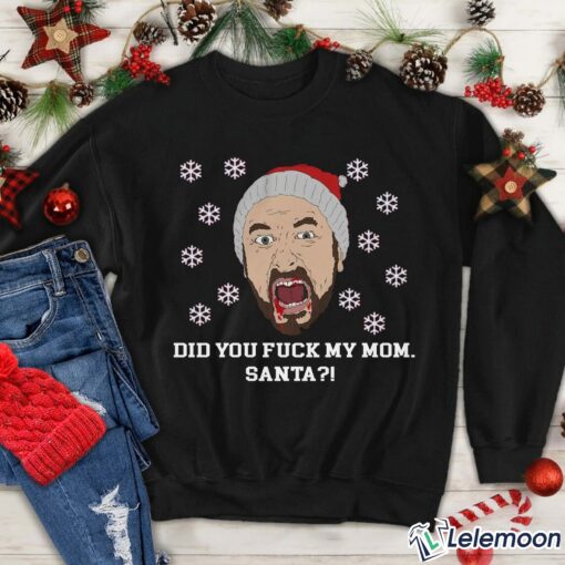 Did you F*ck My Mom Santa Charlie Kelly Sweatshirt $30.95