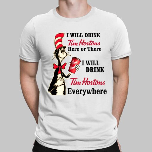 Dr Seuss I Will Drink Tim Hortons Here Or There I Will Drink Tim Hortons Everywhere T-Shirt $19.95