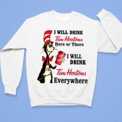 Dr Seuss I Will Drink Tim Hortons Here Or There I Will Drink Tim Hortons Everywhere T-Shirt $19.95