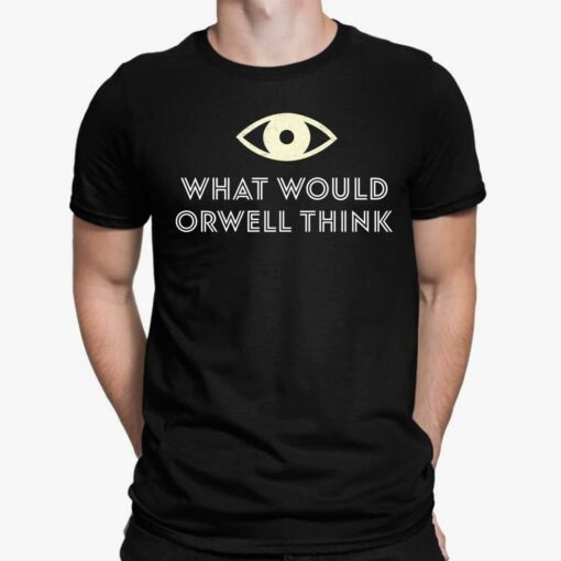 Elon Musk What Would Orwell Think Shirt $19.95
