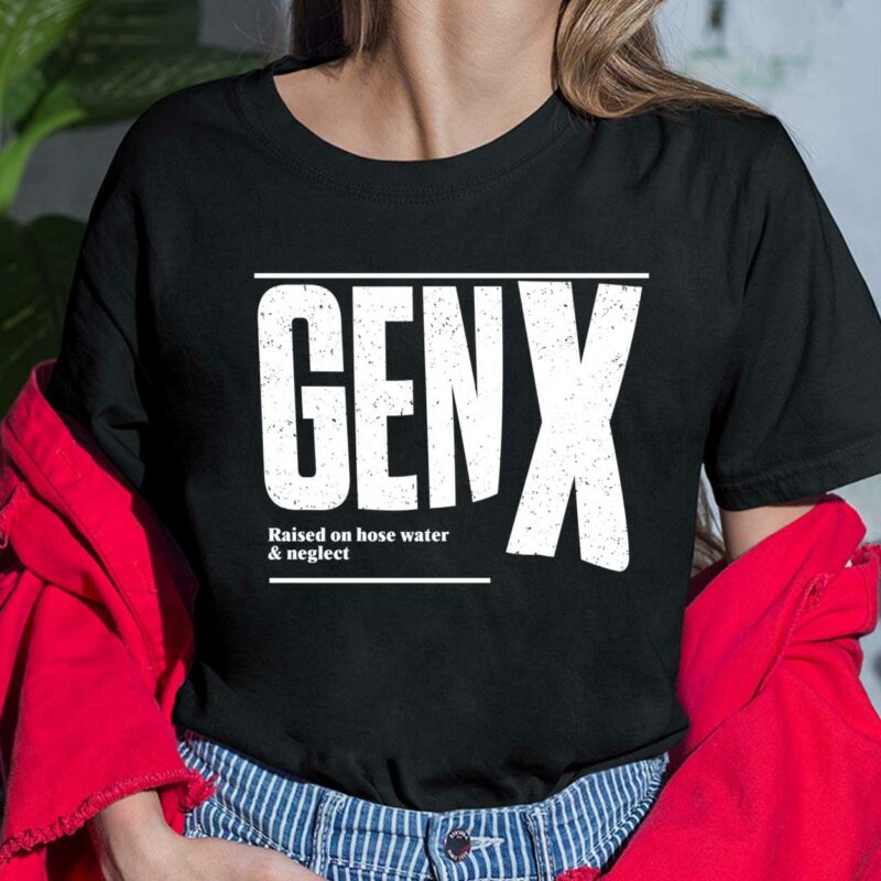 Genx Raised On Hose Water Neglect T-Shirt Genx Raised On Hose Water Neglect T-Shirt $19.95
