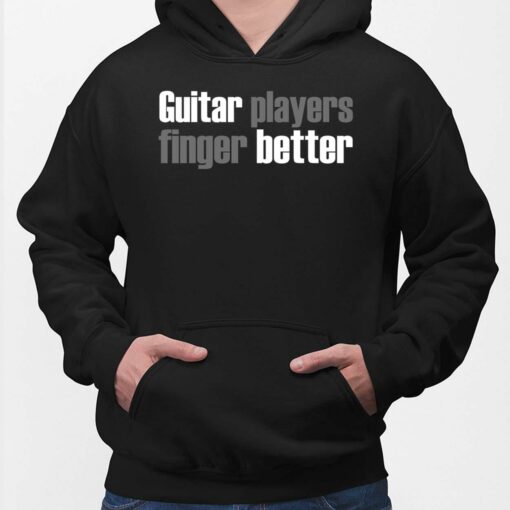 Guitar Players Finger Better Shirt $19.95