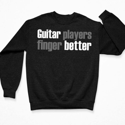 Guitar Players Finger Better Shirt $19.95