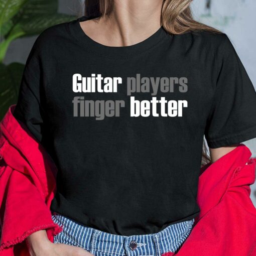 Guitar Players Finger Better Shirt $19.95