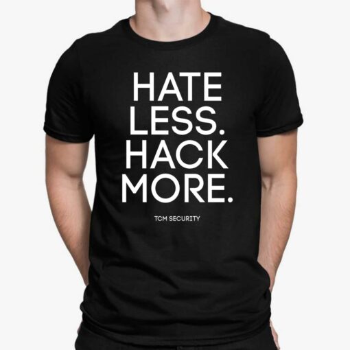 Hate Less Hack More Shirt $19.95