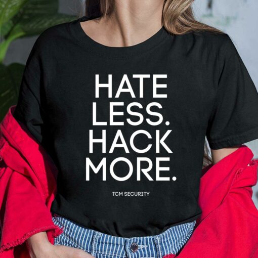 Hate Less Hack More Shirt $19.95