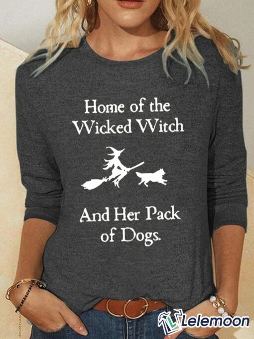 Home Of The Wicked Witch And Her Pack Of Dogs Shirt & Sweatshirt $30.95