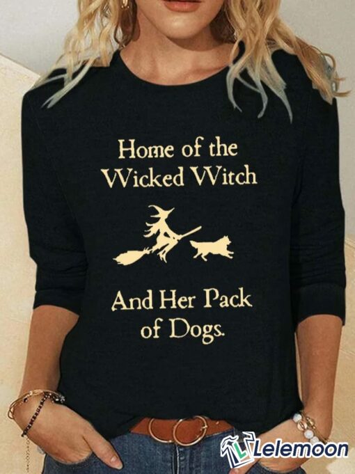 Home Of The Wicked Witch And Her Pack Of Dogs Shirt & Sweatshirt $30.95