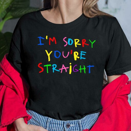 I'm Sorry You're Straight T-Shirt $19.95