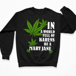 In A World Full Of Karens Be A Mary Jane T-Shirt $19.95