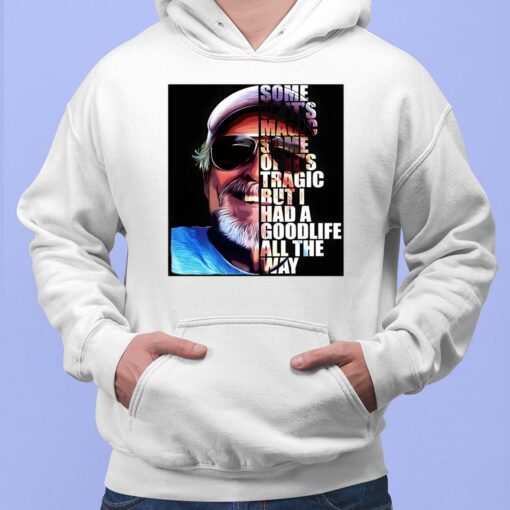 Jimmy Buffett Some Of It's Magic Some Of It's Tragic But I Had A Good Life All The Way Shirt $19.95