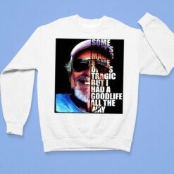 Jimmy Buffett Some Of It's Magic Some Of It's Tragic But I Had A Good Life All The Way Shirt $19.95